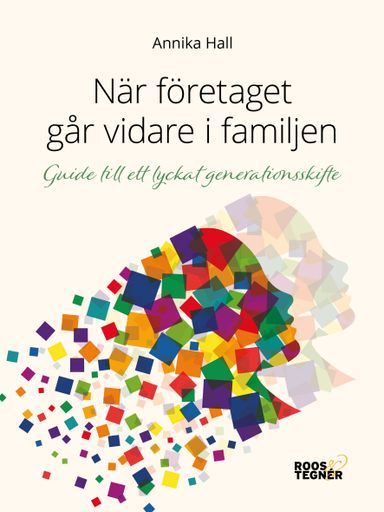 När företaget går vidare i familjen:Guide till ett lyckat generationsskifte