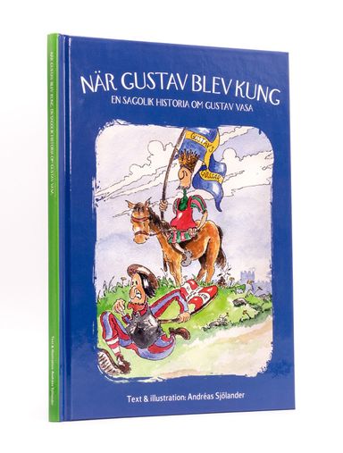 När Gustav blev kung : en sagolik historia om Gustav Vasa