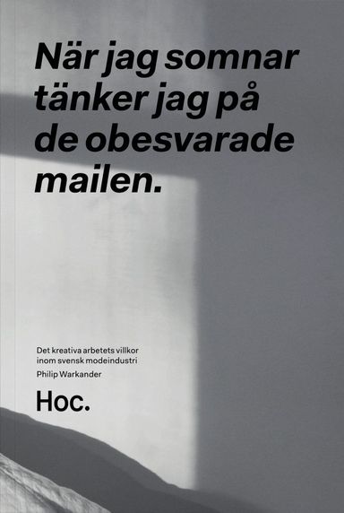 När jag somnar tänker jag på de obesvarade mailen : det kreativa arbetets villkor inom svensk modeindustri