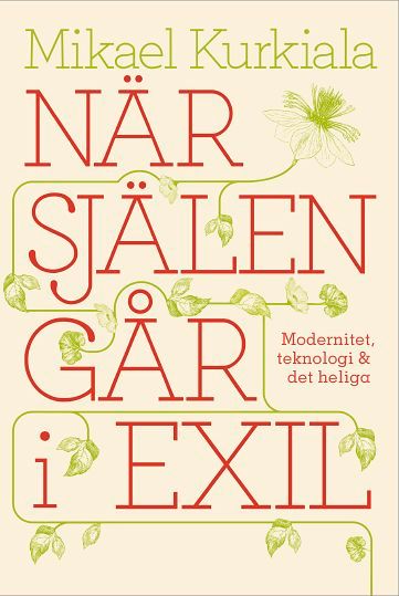 När själen går i exil : modernitet, teknologi och det heliga