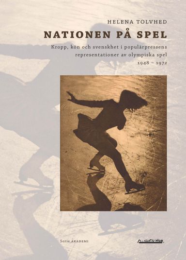 Nationen på spel : kropp, kön och svenskhet i populärpressens representationer av olympiska spel 1948-1972