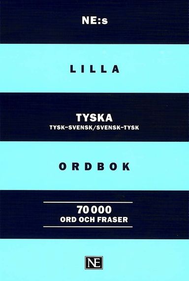 NE:s lilla tyska ordbok : Tysk-svensk Svensk-tysk 70000 ord och fraser