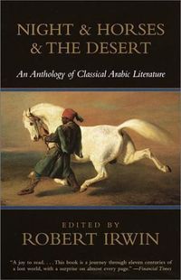 Night and Horses and the Desert: An Anthology of Classical Arabic Literature