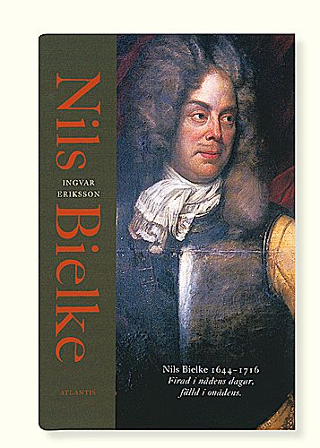 Nils Bielke, 1644-1716: firad i nådens dagar, fälld i onådens