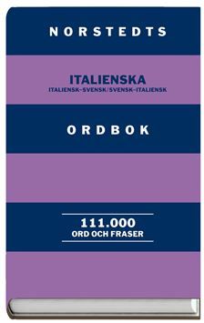 Norstedts italienska ordbok : Italiensk-svensk, svensk-italiensk : 111000 ord och fraser