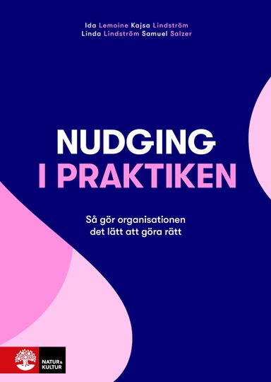 Nudging i praktiken : så gör organisationen det lätt att göra rätt