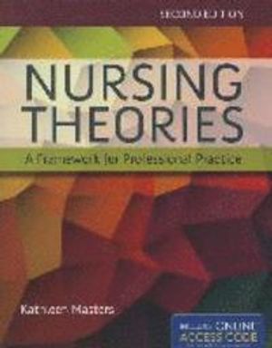 Nursing Theories: A Framework For Professional Practice