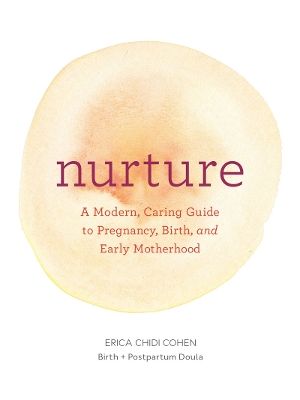 Nurture: A Modern Guide to Pregnancy, Birth, Early Motherhoodand Trusting Yourself and Your Body