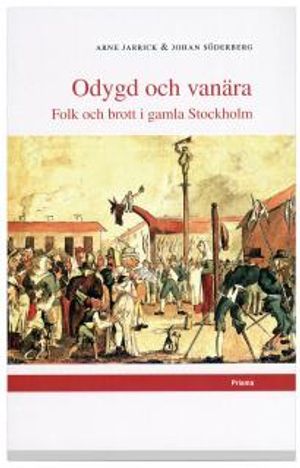 Odygd och vanära : Folk och brott i gamla Stockholm