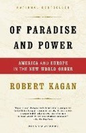 Of Paradise and Power: America and Europe in the New World Order