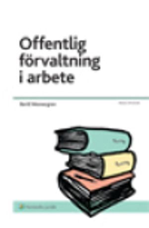 Offentlig förvaltning i arbete : om verksamheten i och handläggningen av ärenden i stat och kommun