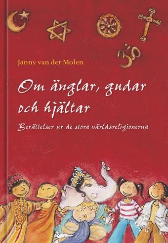 Om änglar, gudar och hjältar : berättelser ur de stora världsreligionerna