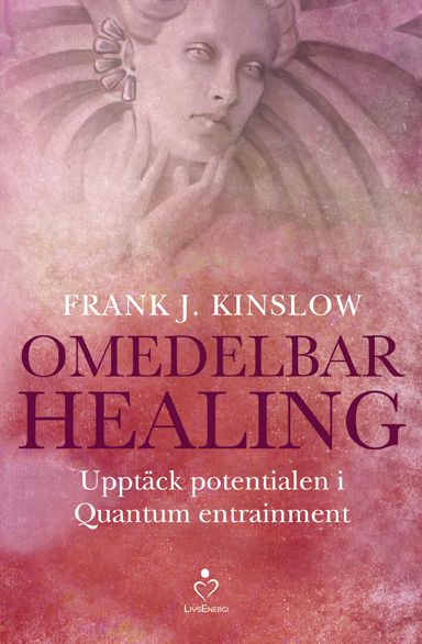 Omedelbar healing : upptäck potentialen i Quantum Entrainment