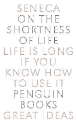 On the Shortness of Life: Life Is Long If You Know How to Use It