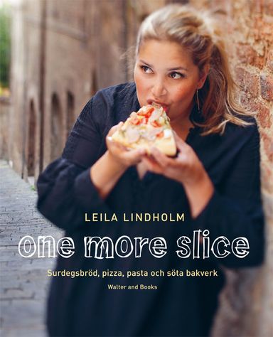 One more slice : surdegsbröd, pizza, pasta och söta bakverk