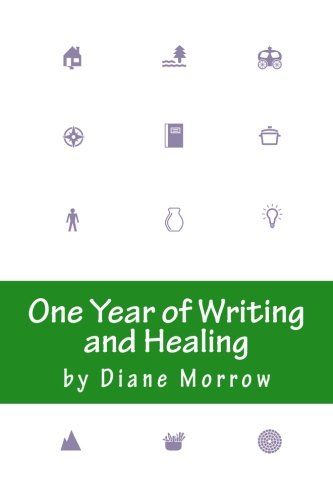 One Year of Writing and Healing: Writing to Transform the Experience of Illness, Grief, and Other Trouble