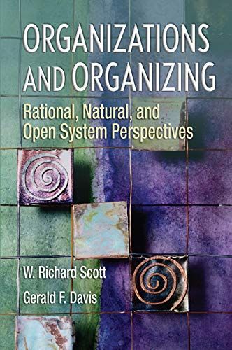 Organizations and organizing : rational, natural, and open system perspectives