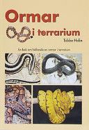 Ormar i terrarium: en bok om ormar i terrarium med tips och råd om anskaffning, val av orm, terrarieteknik, sjukdomar, könsbestämning ...