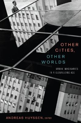 Other cities, other worlds : urban imaginaries in a globalizing age