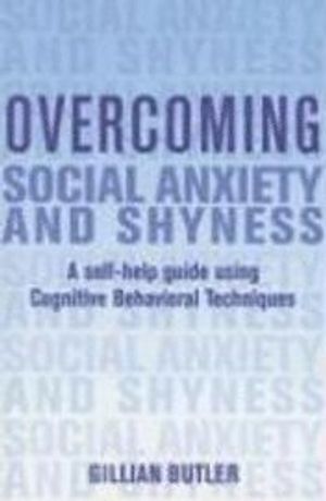 Overcoming Social Anxiety and Shyness: A Self-Help Guide Using Cognitive Behavioral Techniques