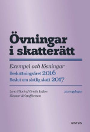 Övningar i skatterätt: exempel och lösningar : beskattningsåret 2016 : beslut om slutlig skatt 2017