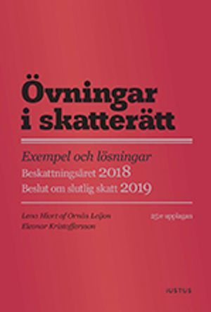 Övningar i skatterätt : exempel och lösningar : beskattningsåret 2018 : beslut om slutlig skatt 2019