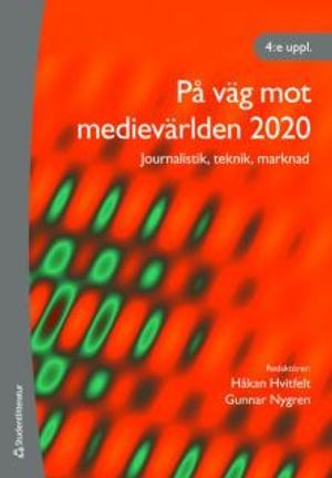 På  väg mot medievärlden 2020 : journalistik, teknik, marknad