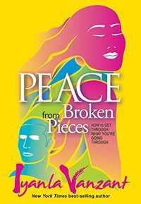 Peace from Broken Pieces: How to Get Through what You're Going Through