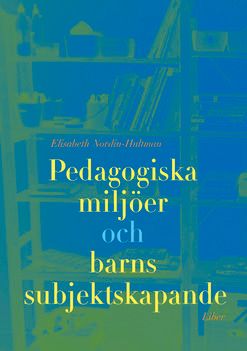 Pedagogiska miljöer och barns subjektsskapande