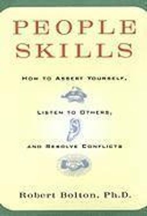 People skills : how to assert yourself, listen to others, and resolve conflicts