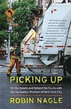 Picking Up: On The Streets And Behind The Trucks With The Sanitation Workers Of New York City