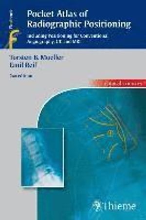 Pocket atlas of radiographic positioning : including positioning for conventional angiography, CT, and MRI