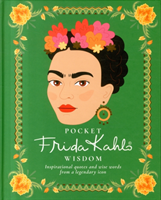 Pocket Frida Kahlo Wisdom - Inspirational Quotes and Wise Words From a Lege