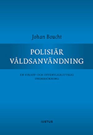 Polisiär våldsanvändning : en straff- och offentligrättslig undersökning