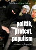 Politik, protest, populism : deltagande på nya villkor