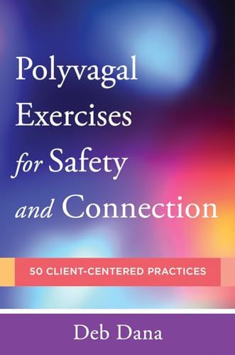 Polyvagal exercises for safety and connection : 50 client-centered practices