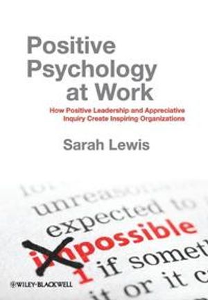 Positive Psychology at Work: How Positive Leadership and Appreciative Inqui