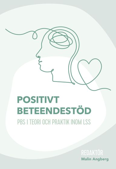 Positivt beteendestöd : PBS i teori och praktik inom LSS