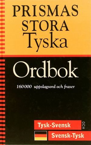 Prismas stora tyska ordbok : tysk-svensk, svensk-tysk : 160000 uppslagsord och fraser