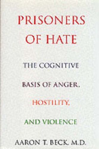 Prisoners Of Hate: The Cognitive Basis of Anger, Hostility, and Violence