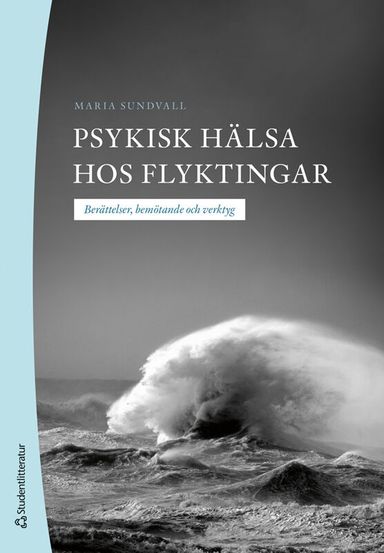 Psykisk hälsa hos flyktingar : berättelser, bemötande och verktyg