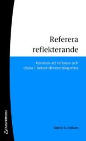 Referera reflekterande : konsten att referera och citera i beteendevetenskaperna