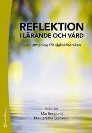 Reflektion i lärande och vård : en utmaning för sjuksköterskan