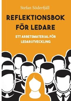 Reflektionsbok för ledare : ett arbetsmaterial för ledarutveckling