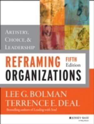 Reframing Organizations: Artistry, Choice, and Leadership