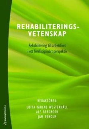 Rehabiliteringsvetenskap : rehabilitering till arbetslivet i ett flerdisciplinärt perspektiv