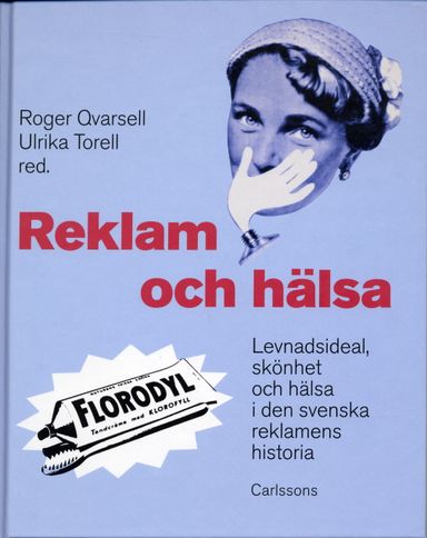 Reklam och hälsa : levnadsideal, skönhet och hälsa i den svenska reklamens historia