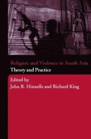 Religion and violence in South Asia : theory and practice