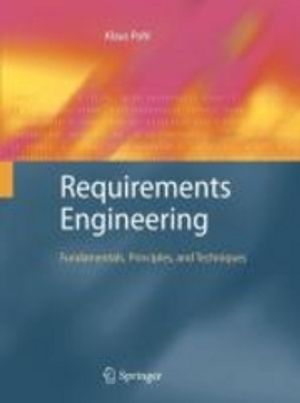 Requirements engineering : fundamentals, principles, and techniques