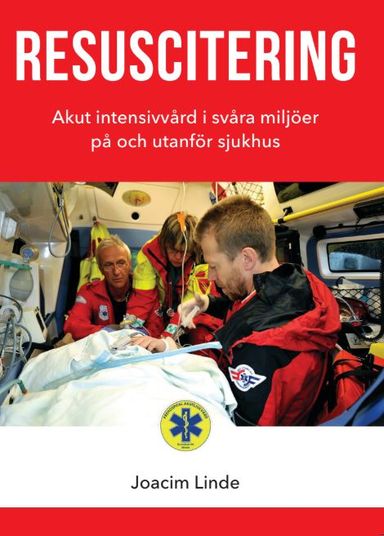 Resuscitering : akut intensivvård i svåra miljöer på och utanför sjukhus